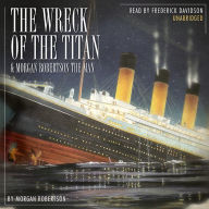 The Wreck of the Titan & Morgan Robertson the Man