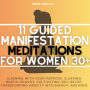 11 Guided Manifestation Meditations For Women 30+: Aligning with Your Purpose, Clearing Mental Blocks, Cultivate Self-Belief, Transforming Anxiety into Energy, and More