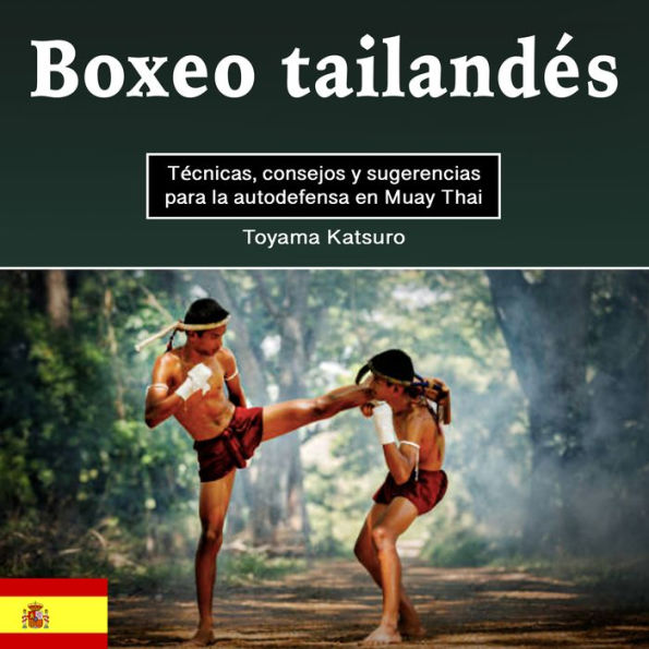 Boxeo tailandés: Técnicas, consejos y sugerencias para la autodefensa en Muay Thai