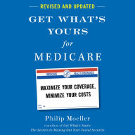 Get What's Yours for Medicare - Revised and Updated: Maximize Your Coverage, Minimize Your Costs
