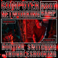 Computer Networking Bootcamp: Routing, Switching And Troubleshooting