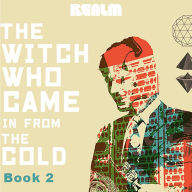 The Witch Who Came In From The Cold: Book 2