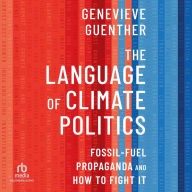 The Language of Climate Politics: Fossil-Fuel Propaganda and How to Fight It