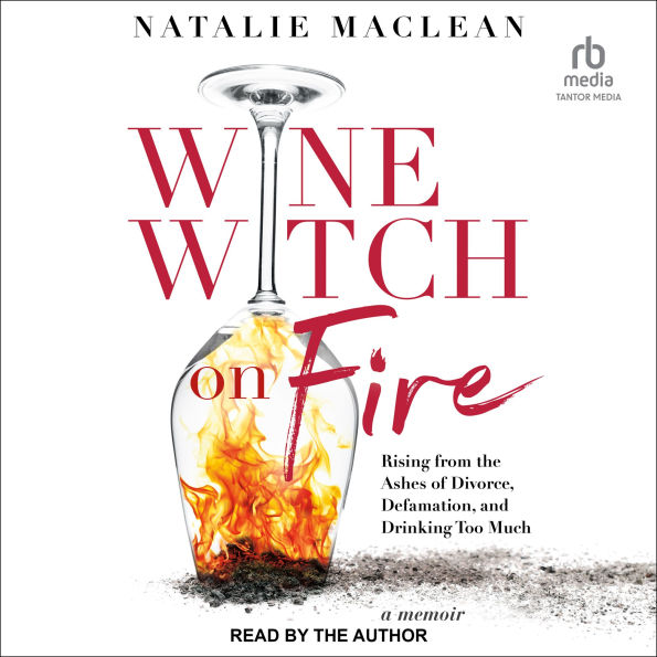 Wine Witch on Fire: Rising from the Ashes of Divorce, Defamation, and Drinking Too Much