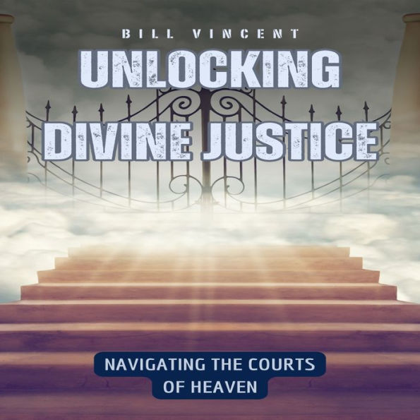 Unlocking Divine Justice: Navigating the Courts of Heaven