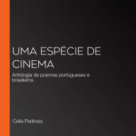 Uma Espécie de Cinema: Antologia de poemas portugueses e brasileiros