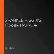 Sparkle Pigs #2: Piggie Parade