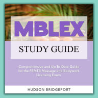 MBLEX Study Guide: Ace the Massage and Bodywork Licensure Examination with this Comprehensive Study Guide Over 200 Questions & Answers Achieve Your FSMTB Certification with Confidence!