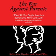 The War against Parents: What We Can Do for America's Beleaguered Moms and Dads