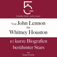 Von John Lennon bis Whitney Houston: 10 kurze Biografien berühmter Stars der Musik: 5 Minuten: Schneller hören - mehr wissen!