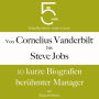 Von Cornelius Vanderbilt bis Steve Jobs: 10 kurze Biografien berühmter Manager: 5 Minuten: Schneller hören - mehr wissen!