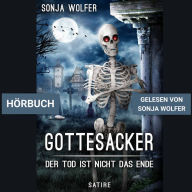 Gottesacker: Der Tod ist nicht das Ende