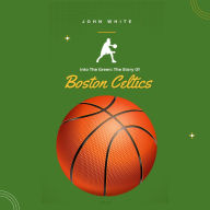 The Story of Boston Celtics: Into The Green