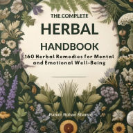 The Complete Herbal Handbook: 160 Herbal Remedies for Mental and Emotional Well-being