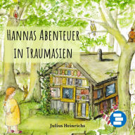 Hannas Abenteuer in Traumasien: Ein fantastisches Abenteuer für Kinder zum Einschlafen
