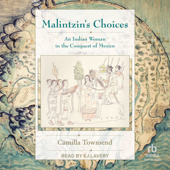 Malintzin's Choices: An Indian Woman in the Conquest of Mexico