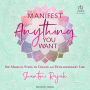 Manifest Anything You Want: Six Magical Steps to Create an Extraordinary Life