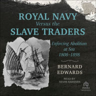 Royal Navy Versus the Slave Traders: Enforcing Abolition at Sea, 1808-1898