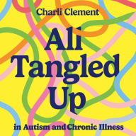 All Tangled Up in Autism and Chronic Illness: A guide to navigating multiple conditions