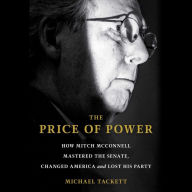 The Price of Power: How Mitch McConnell Mastered the Senate, Changed America and Lost His Party