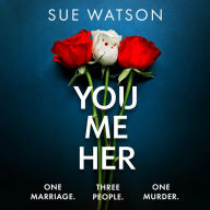 You, Me, Her: A psychological thriller with a heart-stopping twist