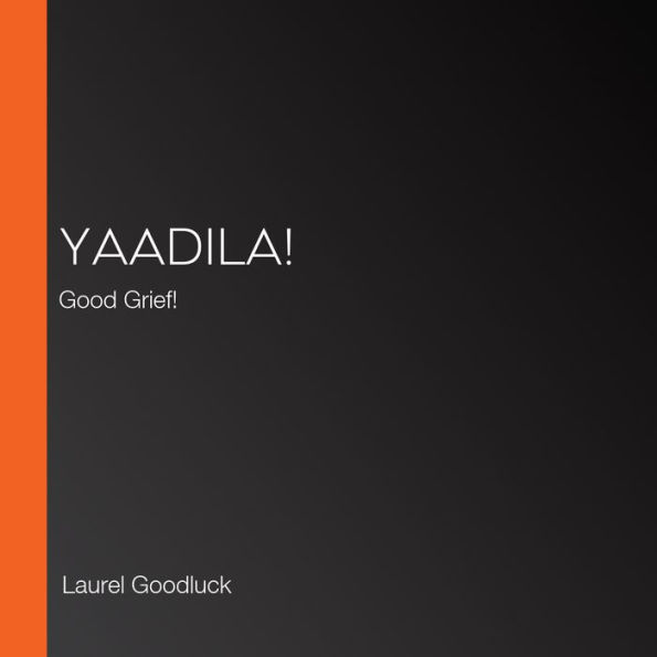 YAadilA!: Good Grief!