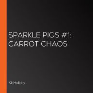 Sparkle Pigs #1: Carrot Chaos