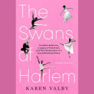 Swans of Harlem, The (Adapted for Young Adults): Five Black Ballerinas, a Legacy of Sisterhood, and Their Reclamation of a Groundbreaking History