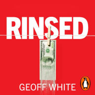 Rinsed: From Cartels to Crypto: How the Tech Industry Washes Money for the World's Deadliest Crooks