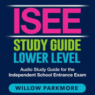 ISEE Study Guide Lower Level: Uncover the Secrets to Ace the Independent School Entrance Exam Over 200 In-depth Q&A Ensure Your Success on Your First Try!