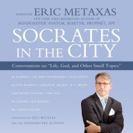 Socrates in the City: Conversations on Life, God, and Other Small Topics (Abridged)