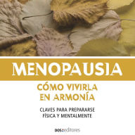 Menopausia, Cómo vivirla en armonía: Claves para prepararse física y mentalmente