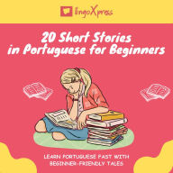20 Short Stories in Portuguese for Beginners: Learn Portuguese fast with beginner-friendly tales