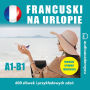 Francuski na urlopie A1-B1: audiokurs francuskiego na urlop (Abridged)