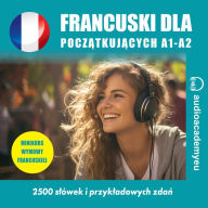 Francuski dla pocz¿tkuj¿cych A1-A2: audiokurs francuskiego dla pocz¿tkuj¿cych (Abridged)