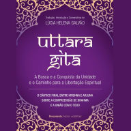 Uttara Gita - A Busca e a Conquista da Unidade e o Caminho para a Libertação Espiritual