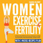 Women Exercise and Fertility: An Effective 30 Day PCOS Workout Exercises and Recipes to Lose Weight, Reset Your Hormones, Achieve Hormonal Balance, and Restore Fertility