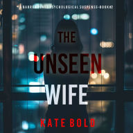 The Unseen Wife (A Barren Pines Psychological Suspense-Book #2): An absolutely engrossing psychological thriller packed with twists you'll never see coming: Digitally narrated using a synthesized voice