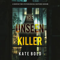 The Unseen Killer (A Barren Pines Psychological Suspense-Book #3): An absolutely engrossing psychological thriller packed with twists you'll never see coming: Digitally narrated using a synthesized voice