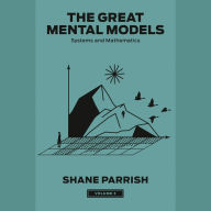 The Great Mental Models, Volume 3: Systems and Mathematics