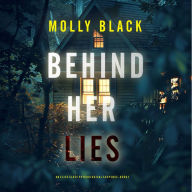 Behind Her Lies (An Elise Close Psychological Thriller-Book One) A riveting psychological thriller packed with unexpected twists: Digitally narrated using a synthesized voice