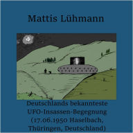 Deutschlands bekannteste UFO-Insassen-Begegnung (17.06.1950 Haselbach, Thüringen, Deutschland)