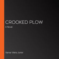 Crooked Plow: A Novel