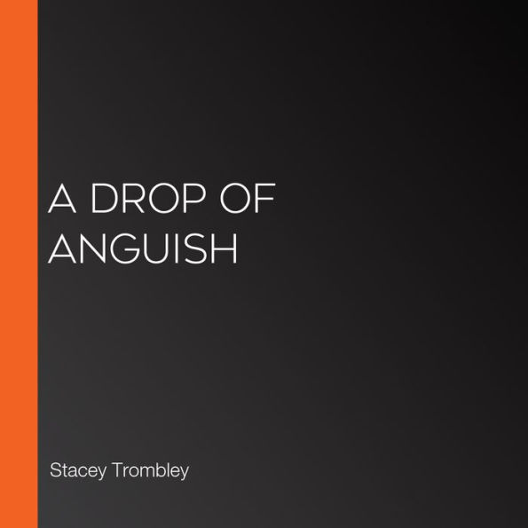 A Drop of Anguish