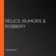 Relics, Rumors & Robbery