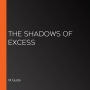 The Shadows of Excess