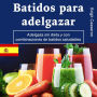 Batidos para adelgazar: Adelgaza sin dieta y con combinaciones de batidos saludables