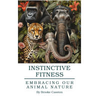 Instinctive Fitness: Embracing Our Animal Nature
