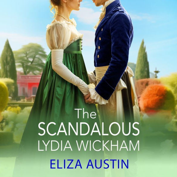 The Scandalous Lydia Wickham: An uplifting Regency romance from Eliza Austin for 2024, perfect for Bridgerton fans!