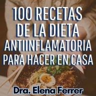 100 Recetas de la Dieta Antiinflamatoria Para Hacer en Casa